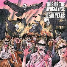 This Or The Apocalypse : Dead Years